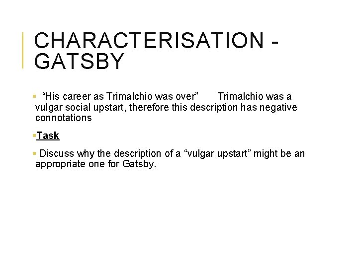 CHARACTERISATION GATSBY § “His career as Trimalchio was over” Trimalchio was a vulgar social