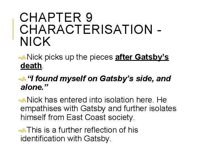 CHAPTER 9 CHARACTERISATION NICK Nick picks up the pieces after Gatsby’s death. “I found