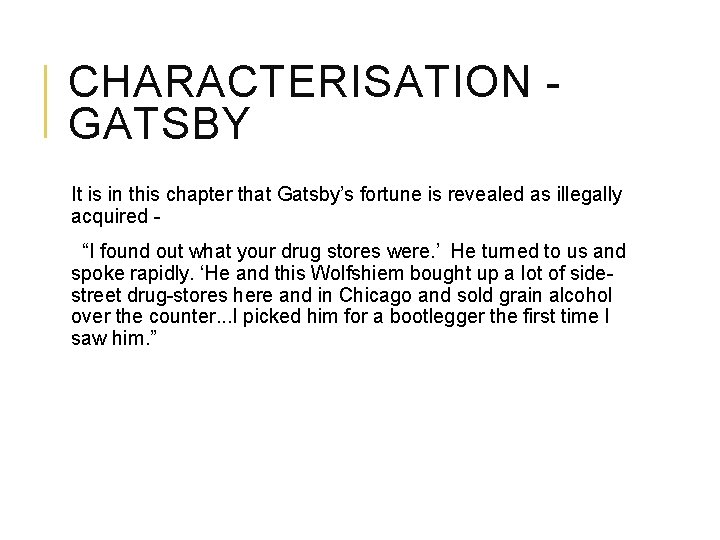 CHARACTERISATION GATSBY It is in this chapter that Gatsby’s fortune is revealed as illegally