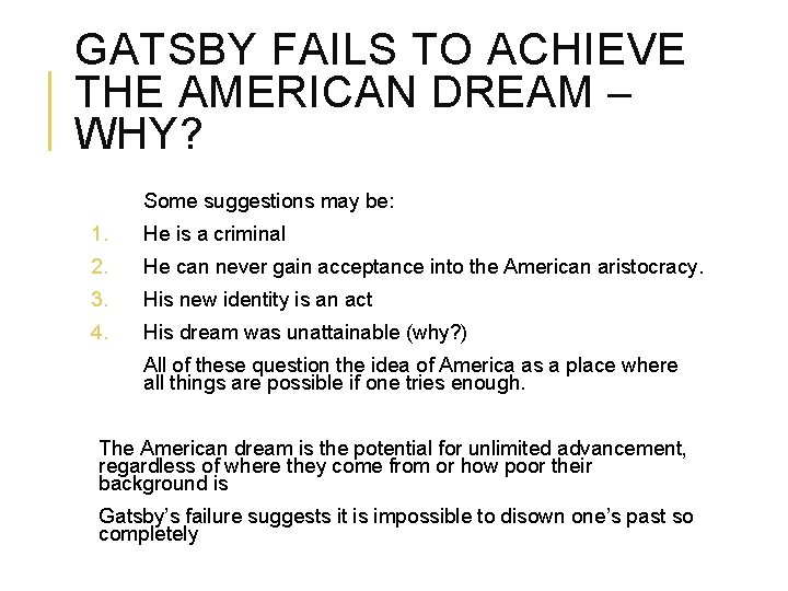 GATSBY FAILS TO ACHIEVE THE AMERICAN DREAM – WHY? Some suggestions may be: 1.