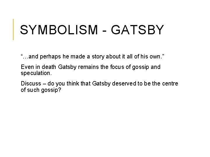 SYMBOLISM - GATSBY “…and perhaps he made a story about it all of his