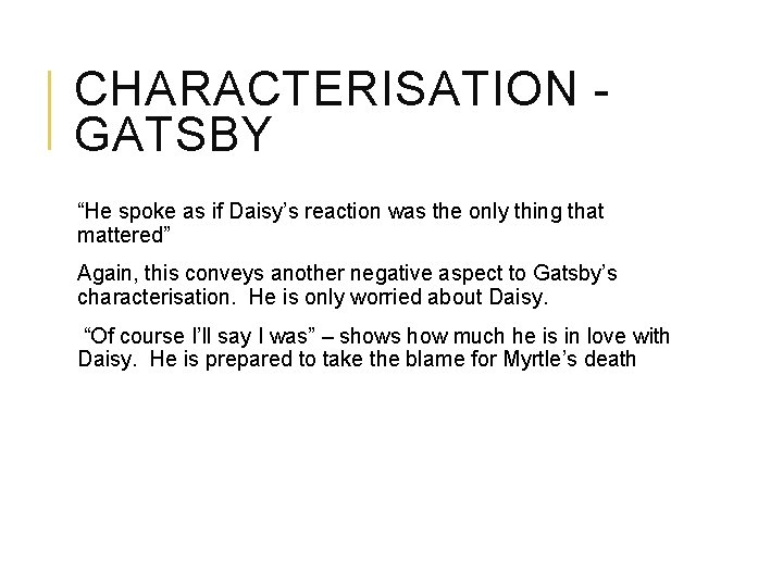 CHARACTERISATION GATSBY “He spoke as if Daisy’s reaction was the only thing that mattered”