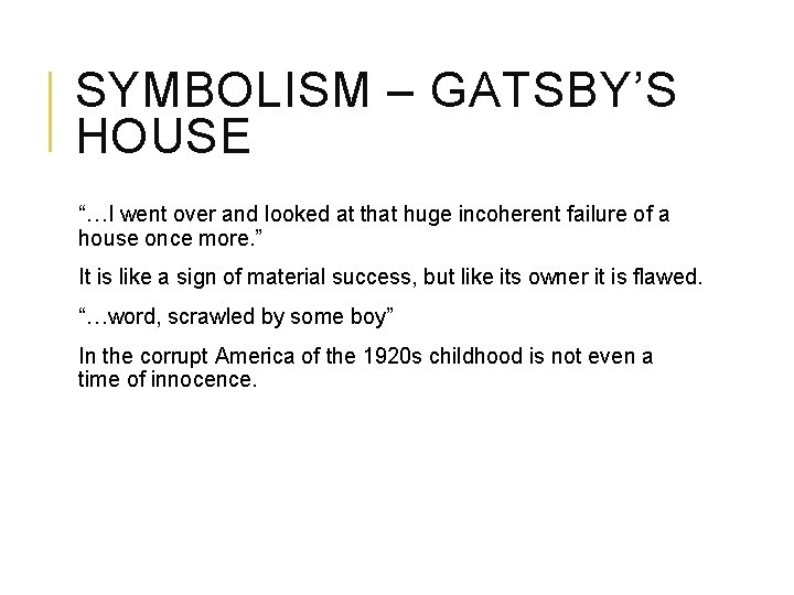 SYMBOLISM – GATSBY’S HOUSE “…I went over and looked at that huge incoherent failure