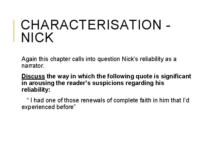 CHARACTERISATION NICK Again this chapter calls into question Nick’s reliability as a narrator. Discuss