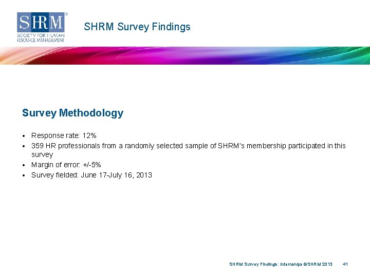 SHRM Survey Findings Survey Methodology • Response rate: 12% • 359 HR professionals from