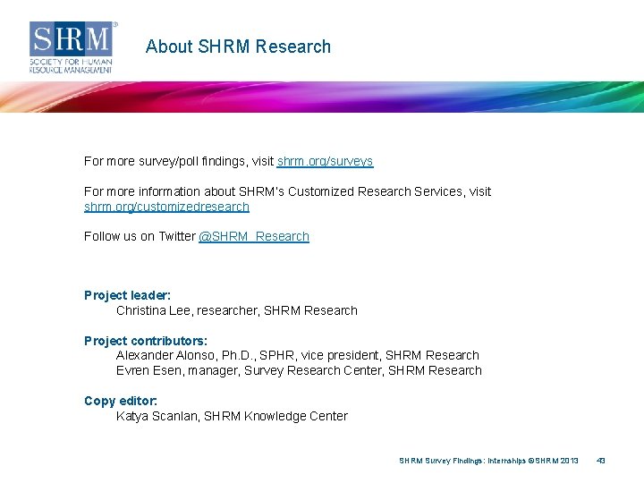 About SHRM Research For more survey/poll findings, visit shrm. org/surveys For more information about