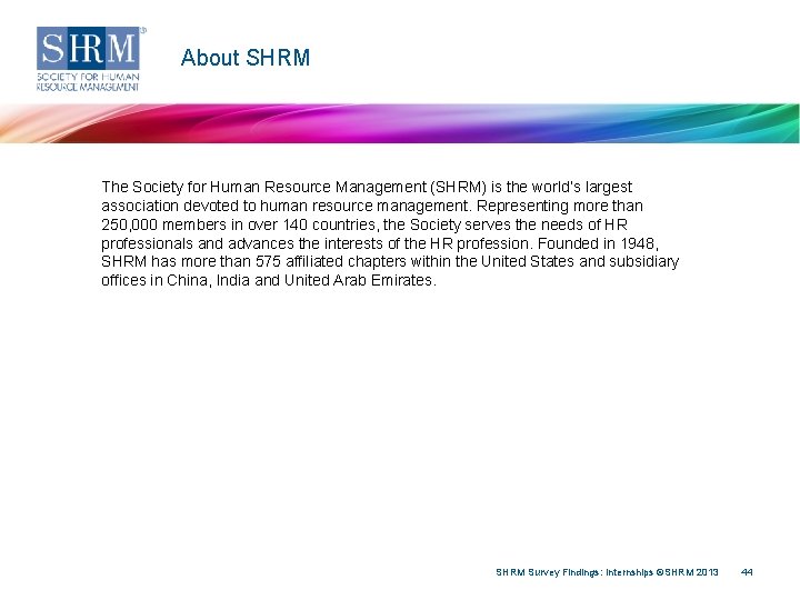 About SHRM The Society for Human Resource Management (SHRM) is the world’s largest association