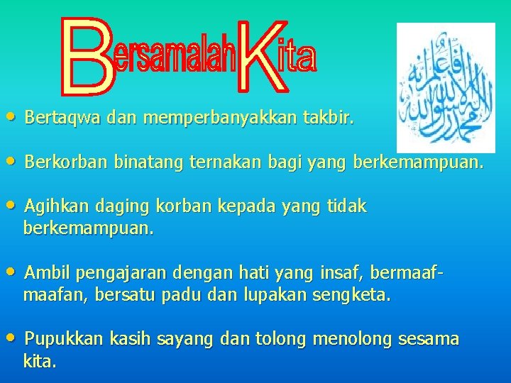  • Bertaqwa dan memperbanyakkan takbir. • Berkorban binatang ternakan bagi yang berkemampuan. •