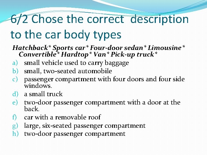 6/2 Chose the correct description to the car body types Hatchback* Sports car* Four-door