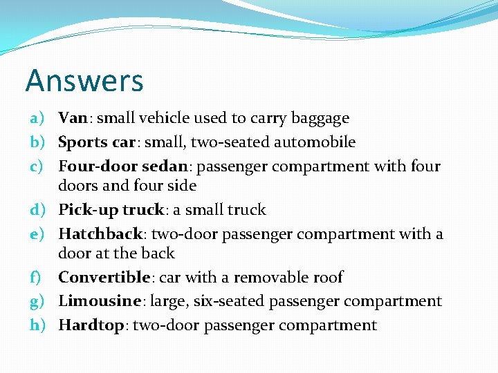 Answers a) Van: small vehicle used to carry baggage b) Sports car: small, two-seated