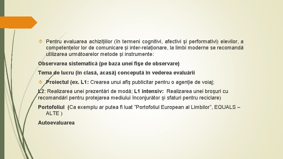  Pentru evaluarea achiziţiilor (în termeni cognitivi, afectivi şi performativi) elevilor, a competenţelor de