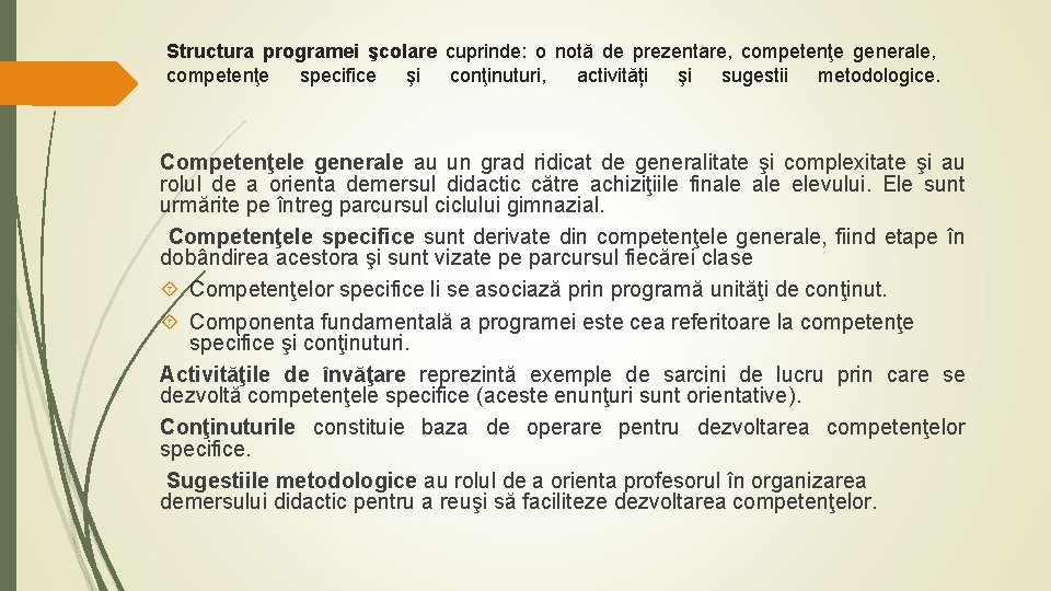 Structura programei şcolare cuprinde: o notă de prezentare, competenţe generale, competenţe specifice şi conţinuturi,