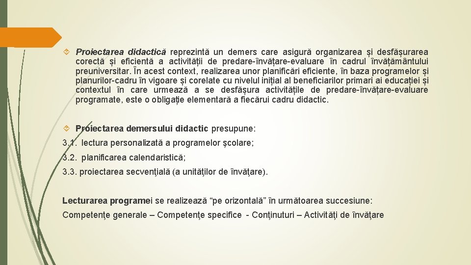  Proiectarea didactică reprezintă un demers care asigură organizarea și desfășurarea corectă și eficientă
