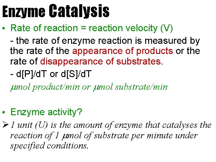 Enzyme Catalysis • Rate of reaction = reaction velocity (V) - the rate of