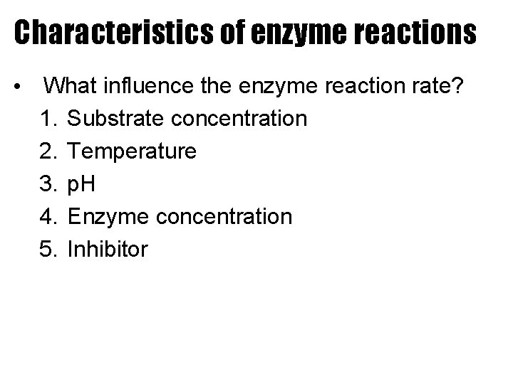 Characteristics of enzyme reactions • What influence the enzyme reaction rate? 1. Substrate concentration