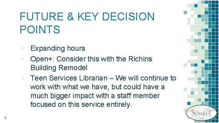 FUTURE & KEY DECISION POINTS ▪ Expanding hours ▪ Open+: Consider this with the