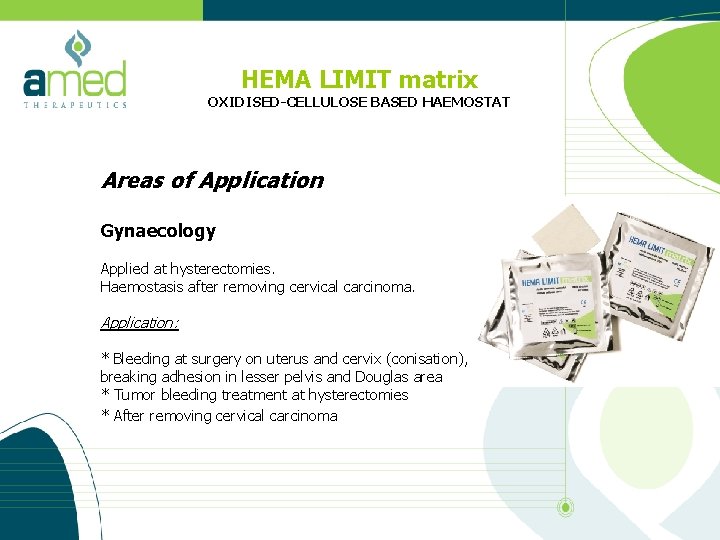 HEMA LIMIT matrix OXIDISED-CELLULOSE BASED HAEMOSTAT Areas of Application Gynaecology Applied at hysterectomies. Haemostasis
