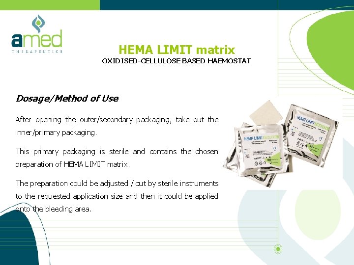 HEMA LIMIT matrix OXIDISED-CELLULOSE BASED HAEMOSTAT Dosage/Method of Use After opening the outer/secondary packaging,