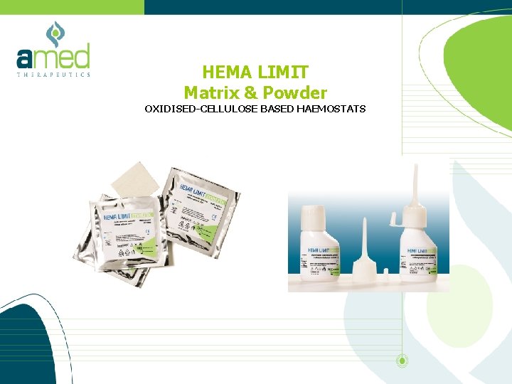 HEMA LIMIT Matrix & Powder OXIDISED-CELLULOSE BASED HAEMOSTATS 