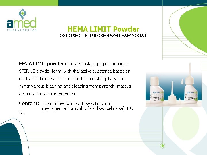 HEMA LIMIT Powder OXIDISED-CELLULOSE BASED HAEMOSTAT HEMA LIMIT powder is a haemostatic preparation in