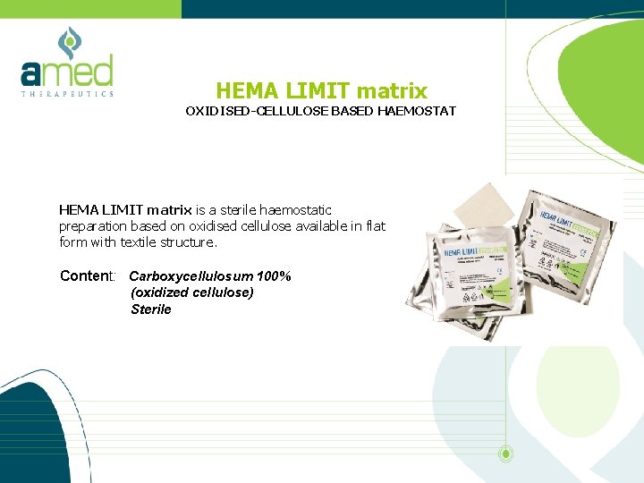 HEMA LIMIT matrix OXIDISED-CELLULOSE BASED HAEMOSTAT HEMA LIMIT matrix is a sterile haemostatic preparation