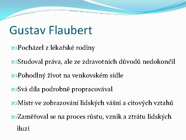 Gustav Flaubert Pocházel z lékařské rodiny Studoval práva, ale ze zdravotních důvodů nedokončil Pohodlný