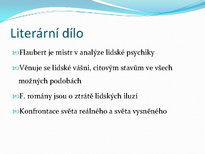 Literární dílo Flaubert je mistr v analýze lidské psychiky Věnuje se lidské vášni, citovým