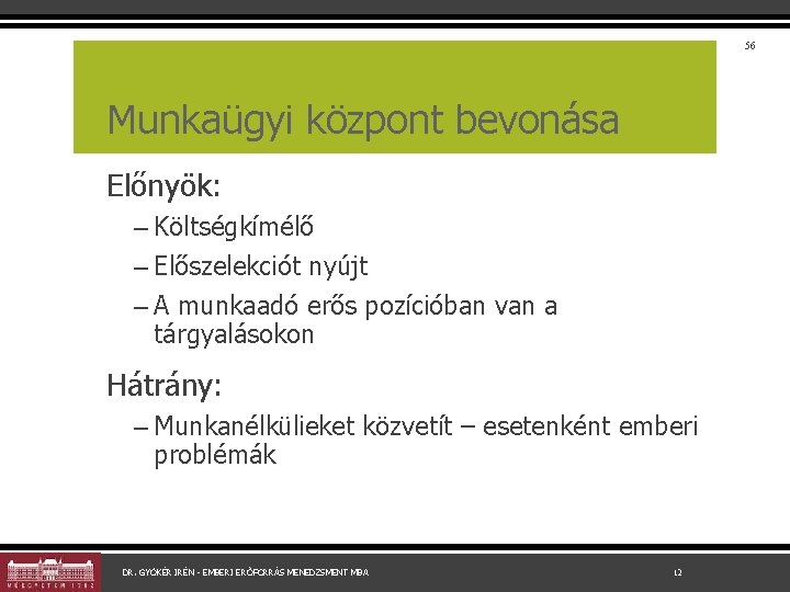 56 Munkaügyi központ bevonása Előnyök: – Költségkímélő – Előszelekciót nyújt – A munkaadó erős