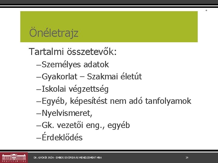 * Önéletrajz Tartalmi összetevők: – Személyes adatok – Gyakorlat – Szakmai életút – Iskolai