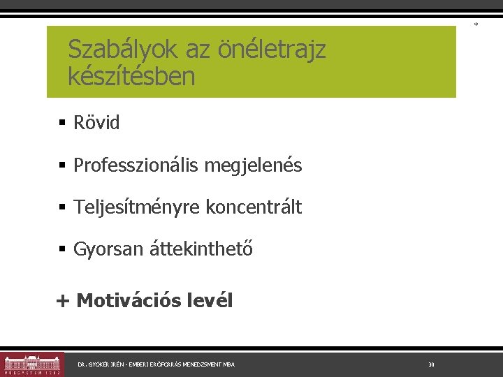 * Szabályok az önéletrajz készítésben § Rövid § Professzionális megjelenés § Teljesítményre koncentrált §