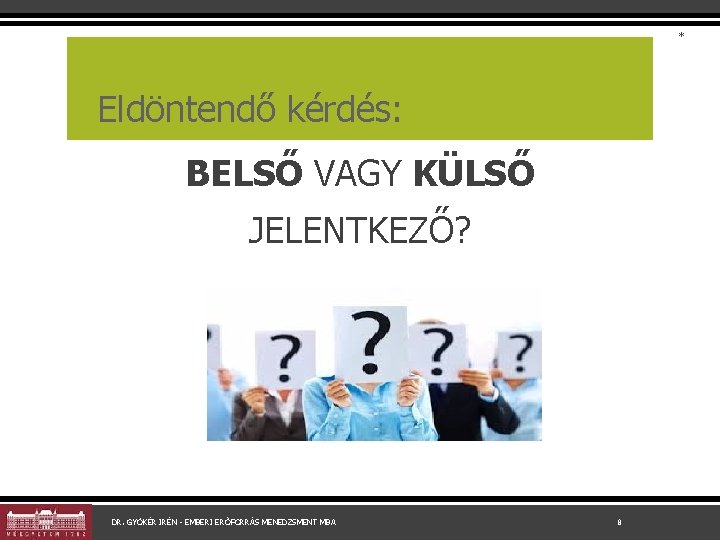 * Eldöntendő kérdés: BELSŐ VAGY KÜLSŐ JELENTKEZŐ? DR. GYÖKÉR IRÉN - EMBERI ERŐFORRÁS MENEDZSMENT