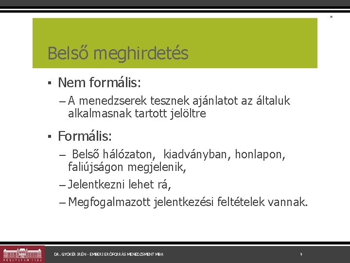 * Belső meghirdetés ▪ Nem formális: – A menedzserek tesznek ajánlatot az általuk alkalmasnak