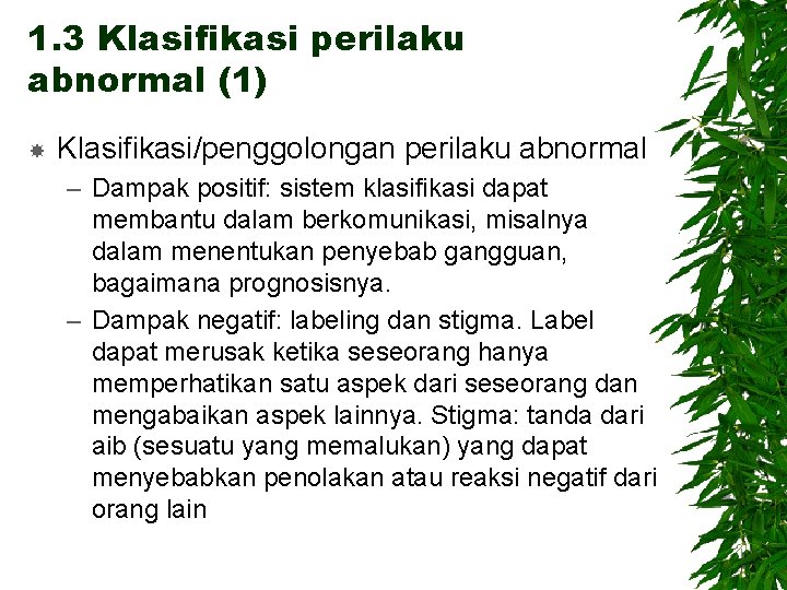 1. 3 Klasifikasi perilaku abnormal (1) Klasifikasi/penggolongan perilaku abnormal – Dampak positif: sistem klasifikasi