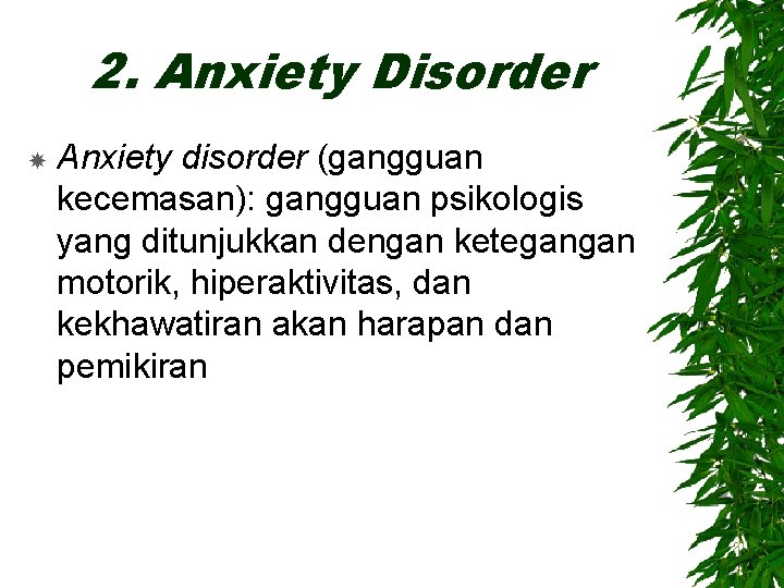 2. Anxiety Disorder Anxiety disorder (gangguan kecemasan): gangguan psikologis yang ditunjukkan dengan ketegangan motorik,