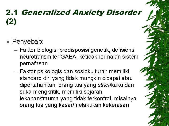 2. 1 Generalized Anxiety Disorder (2) Penyebab: – Faktor biologis: predisposisi genetik, defisiensi neurotransmiter