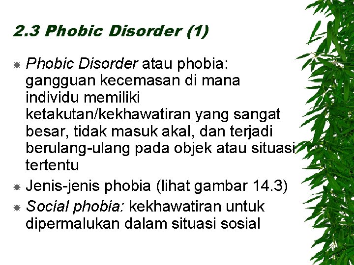 2. 3 Phobic Disorder (1) Phobic Disorder atau phobia: gangguan kecemasan di mana individu