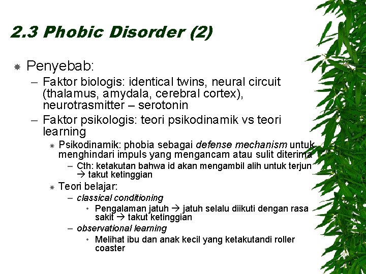 2. 3 Phobic Disorder (2) Penyebab: – Faktor biologis: identical twins, neural circuit (thalamus,