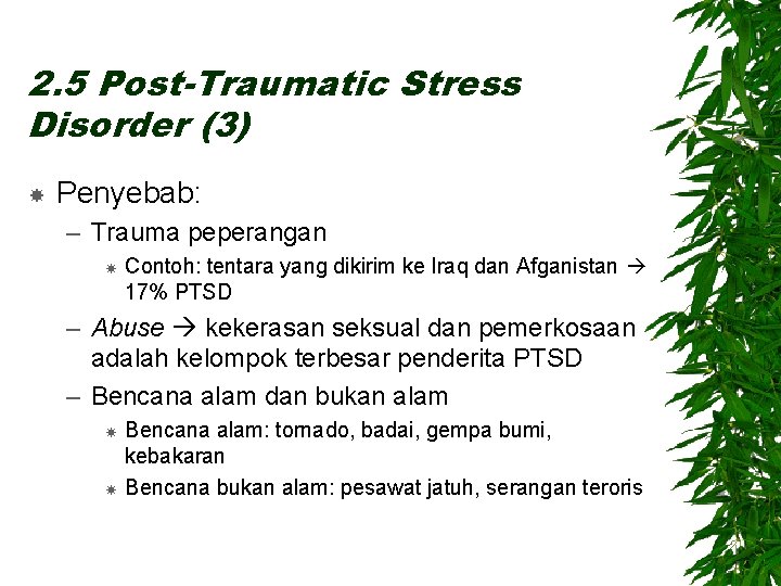 2. 5 Post-Traumatic Stress Disorder (3) Penyebab: – Trauma peperangan Contoh: tentara yang dikirim