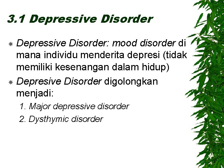 3. 1 Depressive Disorder: mood disorder di mana individu menderita depresi (tidak memiliki kesenangan