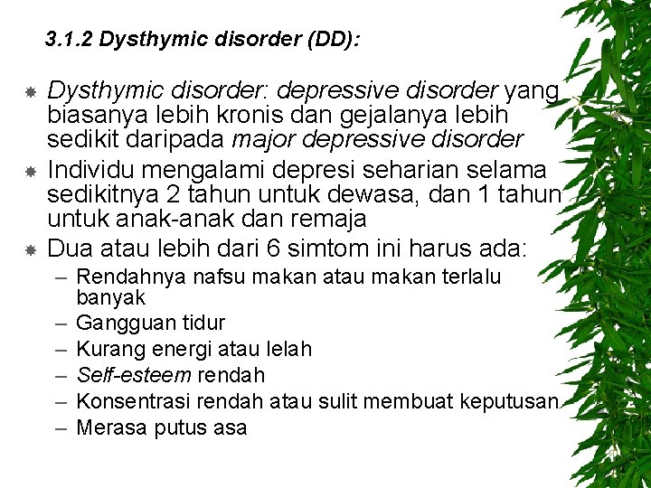 3. 1. 2 Dysthymic disorder (DD): Dysthymic disorder: depressive disorder yang biasanya lebih kronis