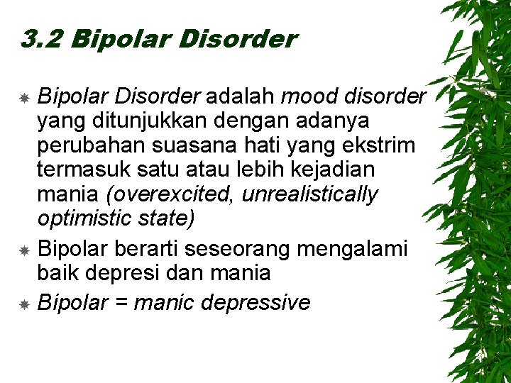 3. 2 Bipolar Disorder adalah mood disorder yang ditunjukkan dengan adanya perubahan suasana hati