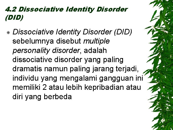 4. 2 Dissociative Identity Disorder (DID) sebelumnya disebut multiple personality disorder, adalah dissociative disorder