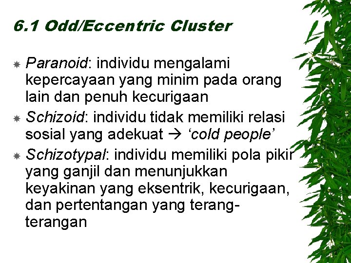 6. 1 Odd/Eccentric Cluster Paranoid: individu mengalami kepercayaan yang minim pada orang lain dan