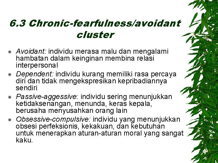 6. 3 Chronic-fearfulness/avoidant cluster Avoidant: individu merasa malu dan mengalami hambatan dalam keinginan membina