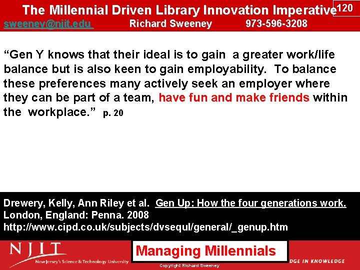 The Millennial Driven Library Innovation Imperative 120 sweeney@njit. edu Richard Sweeney 973 -596 -3208