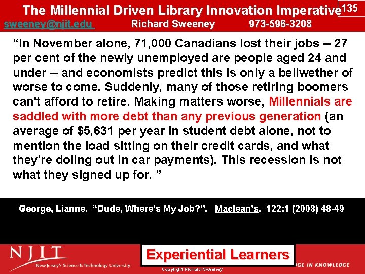 The Millennial Driven Library Innovation Imperative 135 sweeney@njit. edu Richard Sweeney 973 -596 -3208