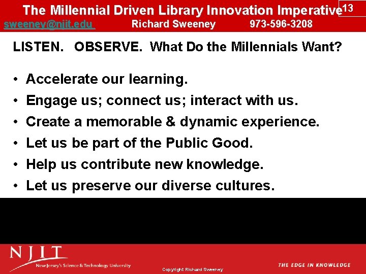 The Millennial Driven Library Innovation Imperative 13 sweeney@njit. edu Richard Sweeney 973 -596 -3208