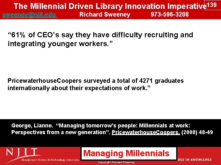 The Millennial Driven Library Innovation Imperative 139 sweeney@njit. edu Richard Sweeney 973 -596 -3208