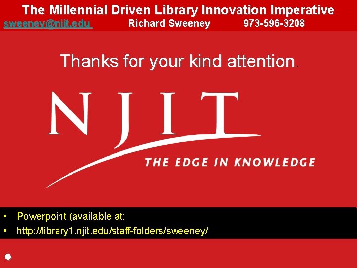 The Millennial Driven Library Innovation Imperative 142 sweeney@njit. edu Richard Sweeney 973 -596 -3208