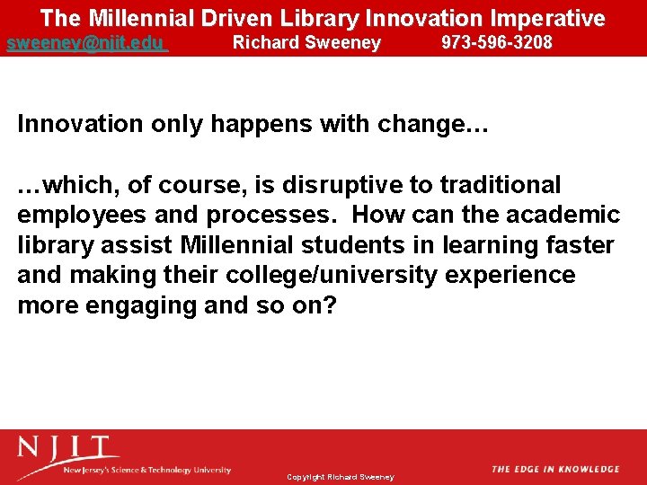 The Millennial Driven Library Innovation Imperative sweeney@njit. edu Richard Sweeney 973 -596 -3208 Innovation